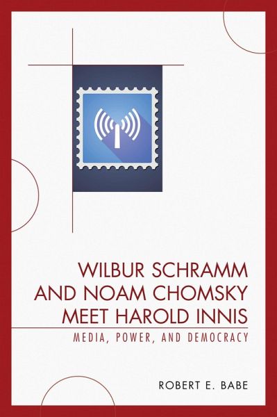 Wilbur Schramm and Noam Chomsky Meet Harold Innis (eBook, PDF)
