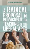 A Radical Proposal to Reinvigorate the Teaching of the Liberal Arts (eBook, PDF)