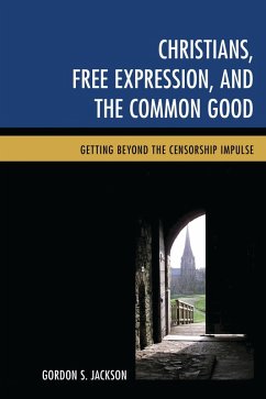 Christians, Free Expression, and the Common Good (eBook, PDF) - Jackson, Gordon S. Christians, Free Expression, and the Common Good (eBook, PDF) - Jackson, Gordon S.