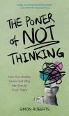 The Power of Not Thinking (eBook, PDF) The Power of Not Thinking (eBook, PDF)