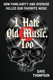 I Hate Old Music, Too (eBook, PDF)