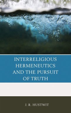 Interreligious Hermeneutics and the Pursuit of Truth (eBook, PDF) - Hustwit, J. R.