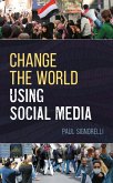 Change the World Using Social Media (eBook, PDF) Change the World Using Social Media (eBook, PDF)