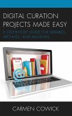 Digital Curation Projects Made Easy (eBook, PDF) Digital Curation Projects Made Easy (eBook, PDF)