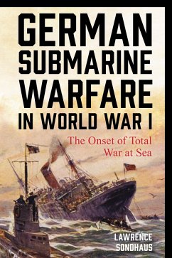 German Submarine Warfare in World War I (eBook, PDF) - Sondhaus, Lawrence