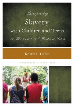 Cover Interpreting Slavery with Children and Teens at Museums and Historic Sites (eBook, PDF)