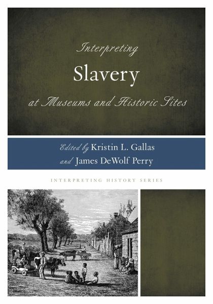 Interpreting Slavery at Museums and Historic Sites (eBook, PDF)