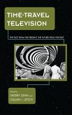 Time-Travel Television (eBook, PDF) Time-Travel Television (eBook, PDF)