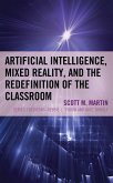 Artificial Intelligence, Mixed Reality, and the Redefinition of the Classroom (eBook, PDF) Artificial Intelligence, Mixed Reality, and the Redefinition of the Classroom (eBook, PDF)