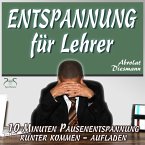 Entspannung für Lehrer - 10 Minuten Pausenentspannung gegen Stress - runter kommen, aufladen (MP3-Download)