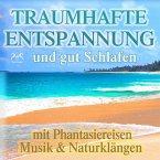 Traumhafte Entspannung und gut Schlafen mit Phantasiereisen, Musik & Naturklängen (MP3-Download)