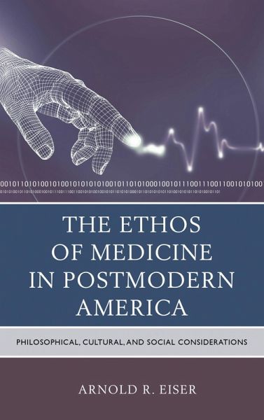 The Ethos of Medicine in Postmodern America (eBook, PDF) The Ethos of Medicine in Postmodern America (eBook, PDF)