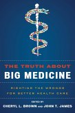 The Truth About Big Medicine (eBook, PDF) The Truth About Big Medicine (eBook, PDF)
