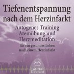 Tiefenentspannung nach dem Herzinfarkt - Autogenes Training, Atemübung und Herzmeditation für ein gesundes Leben (MP3-Download)