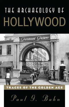 The Archaeology of Hollywood (eBook, PDF) - Bahn, Paul The Archaeology of Hollywood (eBook, PDF) - Bahn, Paul