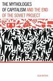 The Mythologies of Capitalism and the End of the Soviet Project (eBook, PDF) The Mythologies of Capitalism and the End of the Soviet Project (eBook, PDF)