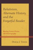 Relativism, Alternate History, and the Forgetful Reader (eBook, PDF)
