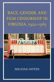 Race, Gender, and Film Censorship in Virginia, 1922-1965 (eBook, PDF)