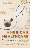 Exploring American Healthcare through 50 Historic Treasures (eBook, PDF)