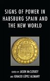 Signs of Power in Habsburg Spain and the New World (eBook, PDF) Signs of Power in Habsburg Spain and the New World (eBook, PDF)