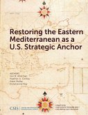 Restoring the Eastern Mediterranean as a U.S. Strategic Anchor (eBook, PDF) Restoring the Eastern Mediterranean as a U.S. Strategic Anchor (eBook, PDF)