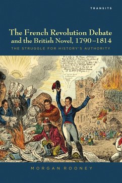 The French Revolution Debate and the British Novel, 1790-1814 (eBook, PDF) - Rooney, Morgan The French Revolution Debate and the British Novel, 1790-1814 (eBook, PDF) - Rooney, Morgan