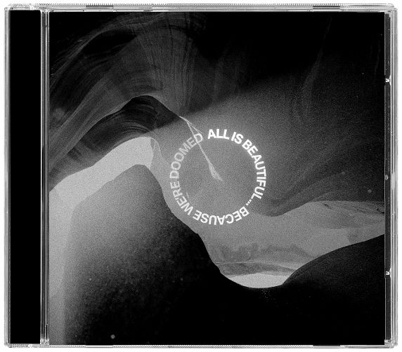 All Is Beautiful...Because We Are Doomed All Is Beautiful...Because We Are Doomed