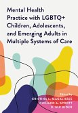 Mental Health Practice with LGBTQ+ Children, Adolescents, and Emerging Adults in Multiple Systems of Care (eBook, PDF) Mental Health Practice with LGBTQ+ Children, Adolescents, and Emerging Adults in Multiple Systems of Care (eBook, PDF)