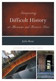 Interpreting Difficult History at Museums and Historic Sites (eBook, PDF)