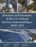 Structure and Dynamics of the U.S. Federal Services Industrial Base, 2000-2012 (eBook, PDF)