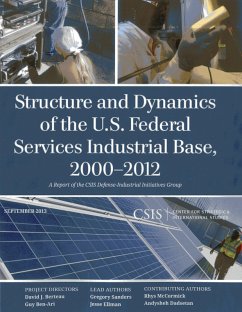 Structure and Dynamics of the U.S. Federal Services Industrial Base, 2000-2012 (eBook, PDF) - Sanders, Gregory; Ellman, Jesse