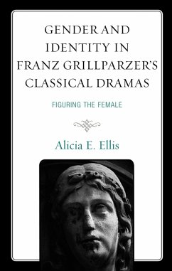 Gender and Identity in Franz Grillparzer's Classical Dramas (eBook, PDF) - Ellis, Alicia E. Gender and Identity in Franz Grillparzer's Classical Dramas (eBook, PDF) - Ellis, Alicia E.