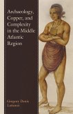 Archaeology, Copper, and Complexity in the Middle Atlantic Region (eBook, PDF)