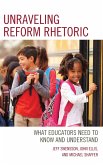 Unraveling Reform Rhetoric (eBook, PDF) Unraveling Reform Rhetoric (eBook, PDF)