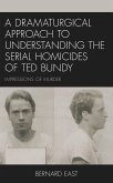 A Dramaturgical Approach to Understanding the Serial Homicides of Ted Bundy (eBook, PDF)