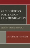 Guy Debord's Politics of Communication (eBook, PDF) Guy Debord's Politics of Communication (eBook, PDF)