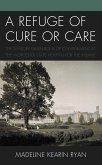 A Refuge of Cure or Care (eBook, PDF) A Refuge of Cure or Care (eBook, PDF)