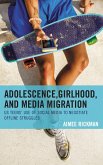 Adolescence, Girlhood, and Media Migration (eBook, PDF) Adolescence, Girlhood, and Media Migration (eBook, PDF)