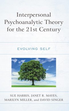 Interpersonal Psychoanalytic Theory for the 21st Century (eBook, PDF) - Harris, Sue; Mayes, Janet R.; Miller, Marilyn; Singer, David