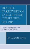 Hostile Takeovers of Large Jewish Companies, 1933-1935 (eBook, PDF) Hostile Takeovers of Large Jewish Companies, 1933-1935 (eBook, PDF)