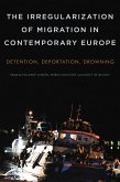 The Irregularization of Migration in Contemporary Europe (eBook, PDF) The Irregularization of Migration in Contemporary Europe (eBook, PDF)