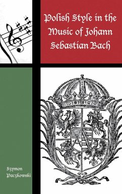 Polish Style in the Music of Johann Sebastian Bach (eBook, PDF) - Paczkowski, Szymon