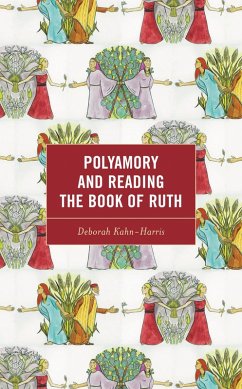 Polyamory and Reading the Book of Ruth (eBook, PDF) - Kahn-Harris, Deborah Polyamory and Reading the Book of Ruth (eBook, PDF) - Kahn-Harris, Deborah