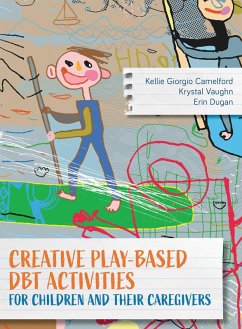 Creative Play-Based DBT Activities for Children and Their Caregivers (eBook, PDF) - Camelford, Kellie Giorgio; Vaughn, Krystal; Dugan, Erin