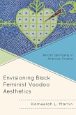 Envisioning Black Feminist Voodoo Aesthetics (eBook, PDF) Envisioning Black Feminist Voodoo Aesthetics (eBook, PDF)