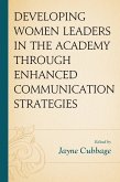Developing Women Leaders in the Academy through Enhanced Communication Strategies (eBook, PDF) Developing Women Leaders in the Academy through Enhanced Communication Strategies (eBook, PDF)