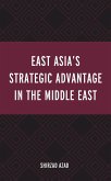 East Asia's Strategic Advantage in the Middle East (eBook, PDF) East Asia's Strategic Advantage in the Middle East (eBook, PDF)