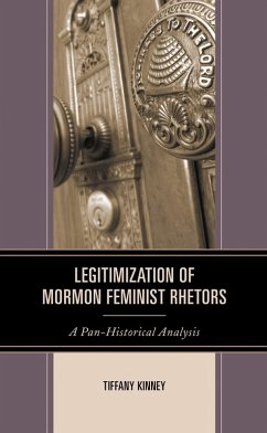 Legitimization of Mormon Feminist Rhetors (eBook, PDF) - Kinney, Tiffany D.