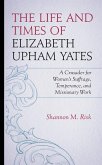 The Life and Times of Elizabeth Upham Yates (eBook, PDF)