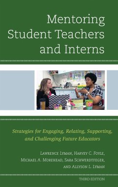 Mentoring Student Teachers and Interns (eBook, PDF) - Lyman, Lawrence; Foyle, Harvey C.; Morehead, Michael A.; Schwerdtfeger, Sara; Lyman, Allyson L. Mentoring Student Teachers and Interns (eBook, PDF) - Lyman, Lawrence; Foyle, Harvey C.; Morehead, Michael A.; Schwerdtfeger, Sara; Lyman, Allyson L.